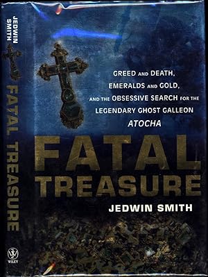 Fatal Treasure / Greed and Death, Emeralds and Gold, and the Obsessive Search for the Legendary G...