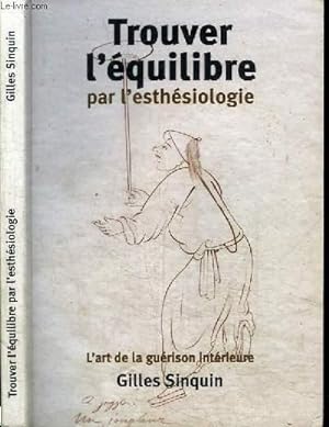 TROUVER L'EQUILIBRE PAR L'ESTHESIOLOGIE - L'ART DE LA GUERISON INTERIEURE