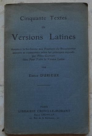 Cinquante textes de versions latines donnés à la Sorbonne aux examens du Baccalauréat annotés et ...