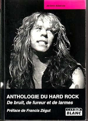 Anthologie du hard rock. De bruit, de fureur et de larmes.