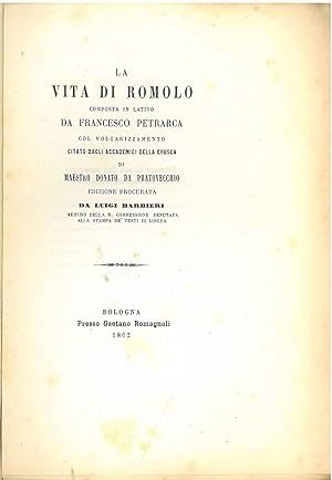 La vita di Romolo composta in latino da Francesco Petrarca col volgarizzamento citato dagli accad...