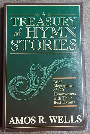 A Treasury of Hymn Stories: Brief Biographies of 120 Hymnwriters with Their Best Hymns