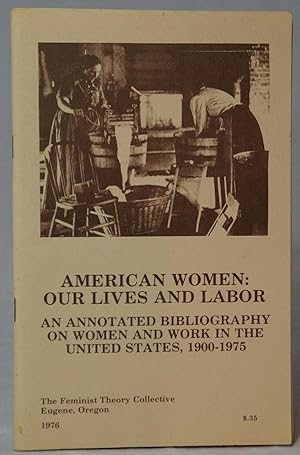 American Women: Our Lives and Labor -- An Annotated Bibliography on Women and Work in the United ...