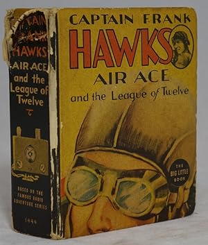 Captain Frank Hawks, Famous Air Ace, and the League of Twelve, Based on the Famous Radio Series "...