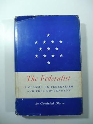 The federalist. A classic on federalism and free government