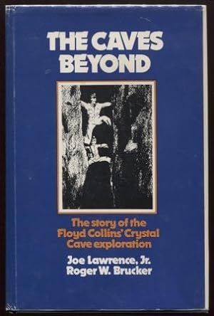 The Caves Beyond ; The Story of the Floyd Collins' Crystal Cave Exploration Speleologia The Story...