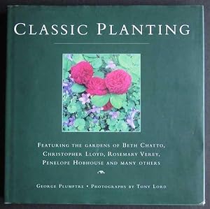 Classic Planting: Featuring the Gardens of Beth Chatto, Christopher Lloyd, Rosemary Verey, Penelo...
