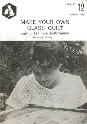 Make Your Own Glass Quilt and Curtail Hive disturbance. Leaflet 12.
