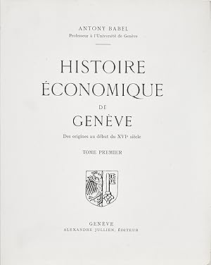 Histoire economique de Geneve - des origines au debut du XVIe siecle - tome I