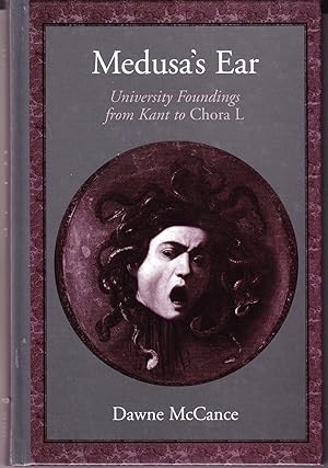 Medusa's Ear: University Founding from Kant to Chora l