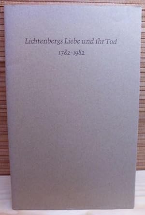Lichtenbergs Liebe und ihr Tod. 1782 - 1982