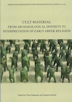Cult material: from archaeological deposits to interpretation of early Greek religion Pakkanen, P...