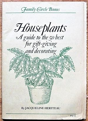 Houseplants. A Guide to the 50 Best for Gift Giving and Decorating