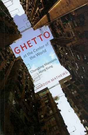 Ghetto at the Center of the World: Chunking Mansions, Hong Kong