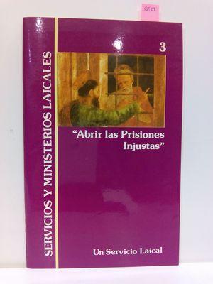 "ABRIR LAS PRISIONES INJUSTAS". SERVICIOS MINISTERIALES LAICALES VOL. 3)