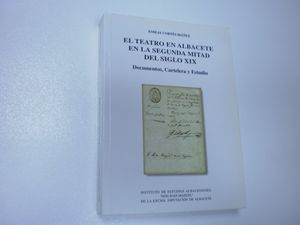 EL TEATRO EN ALBACETE EN LA SEGUNDA MITAD DEL SIGLO XIX: DOCUMENTOS, CARTELERA Y ESTUDIO