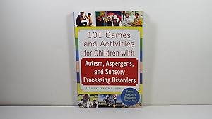 101 Games and Activities for Children With Autism, Asperger?s and Sensory Processing Disorders (F...