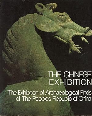 THE CHINESE EXHIBITION : THE EXHIBIYION OF ARCHAELOGICAL FINDS OF THE PEOPLE'S REPUBLIC OF CHINA