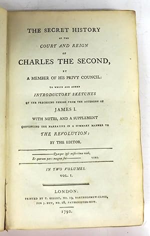 The Secret History of the Court and Reign of Charles The Second, by A Member of His Privy Council...