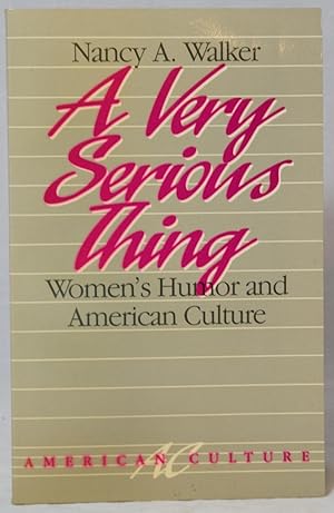 A Very Serious Thing: Women's Humor and American Culture