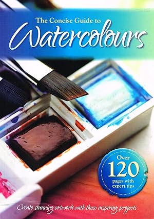 The Concise Guide To Watercolours : Create Stunning Artwork With These Inspiring Projects :