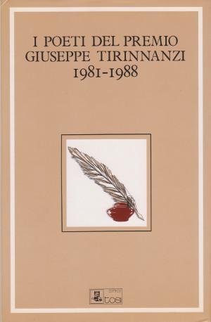 I Poeti del Premio Giuseppe Tirinnanzi 1981 - 1988 - Con una selezione di liriche di G. Tirinnanzi