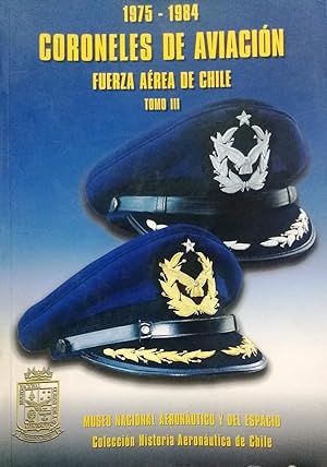 Coroneles de Aviación, Fuerza Aérea de Chile 1975-1984. Tomo III