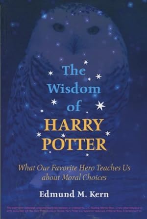 The Wisdom of Harry Potter: What Our Favorite Hero Teaches Us About Moral Choices
