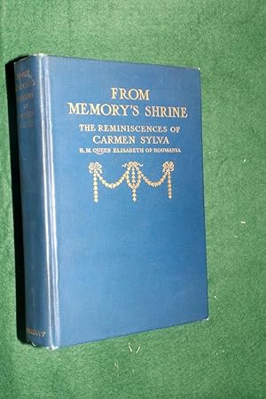 FROM MEMORIES SHRINE: The Reminiscences of Carmen Sylva (H. M. Queen Elizabeth of Roumania )