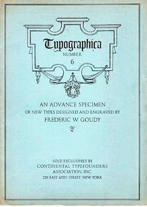 TYPOGRAPHICA NUMBER 6: AN ADVANCE SPECIMEN OF NEW TYPES DESIGNED AND ENGRAVED BY FREDERIC W. GOUDY