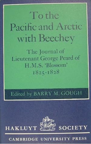 To the Pacific and Arctic with Beechey. The journal of lieutenant George Peard of H.M.S. 'Blossom...