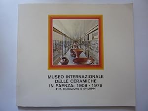 MUSEO INTERNAZIONALE DELLE CERAMICHE IN FAENZA: 1908 - 1979 FRA TRADIZIONE E SVILUPPI