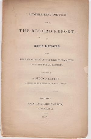 Another Leaf Omitted out of the record report; or some remarks upon the proceedings of the recent...