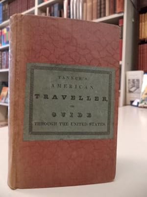 The American Traveller; or Guide Through the United States. Containing Brief Notices of the Sever...
