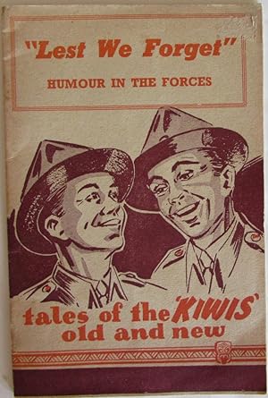 Lest We Forget Humour in the Forces : Tales of the Kiwis Old and New