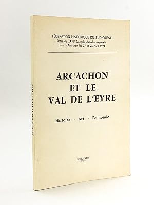 Arcachon et le Val de Leyre. Histoire - Art - Economie