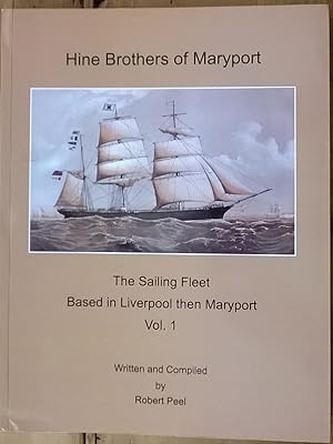 Hine Brothers of Maryport. Volume 1: The Sailing Fleet, Based in Liverpool then Maryport; Volume ...