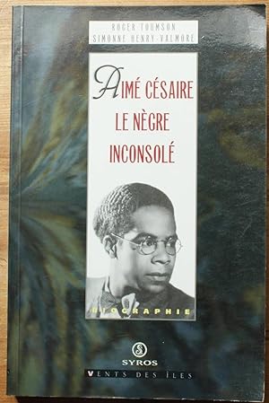 Aimé Césaire - Le nègre inconsolé