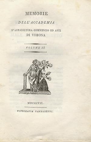 Memorie dell'Accademia d'Agricoltura, Commercio ed Arti di Verona. Vol. II. (Contiene di P. Moro:...