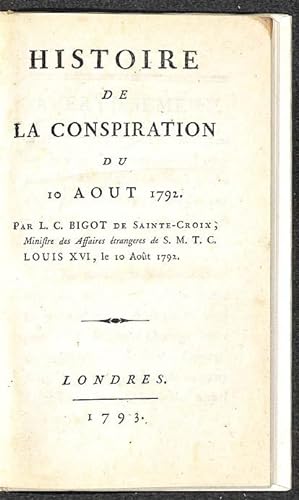 Histoire de la conspiration du 10 août 1792, par L.-C. Bigot de Sainte-Croix, ministre des affair...