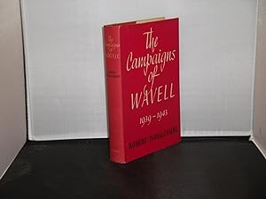 The Campaigns of Wavell 1939-1943 with a Foreword by Field-Marshall Viscount Alanbrooke of Brooke...