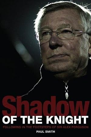 Shadow of the Knight: Following in the Footsteps of Sir Alex Ferguson