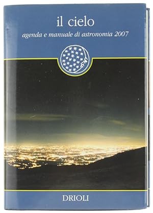 IL CIELO. AGENDA E MANUALE DI ASTRONOMIA 2007.: