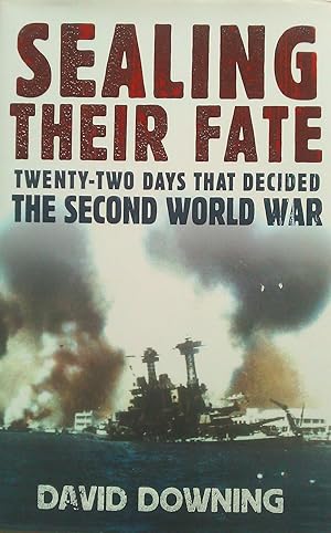 Sealing Their Fate: Twenty-Two Days That Decided the Second World War.
