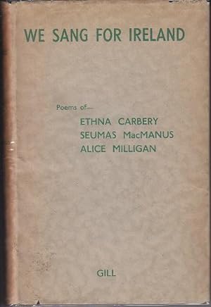 We Sang For Ireland. Poems of Ethna Carbery, Seumas MacManus, Alice Milligan - SIGNED