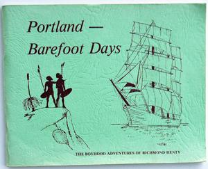 Portland - Barefoot Days; The Boyhood Adventures of Richmond Henty and Other Reminiscences by Old...