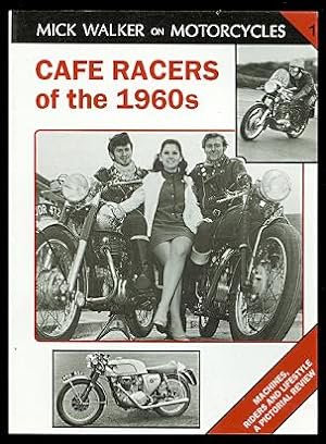 CAFE RACERS OF THE 1960s: MACHINES, RIDERS AND LIFESTYLE - A PICTORIAL REVIEW. MICK WALKER ON MOT...