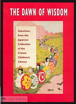 DAWN OF WISDOM: SELECTIONS FROM THE JAPANESE COLLECTION OF THE COTSEN CHILDREN'S LIBRARY.|THE