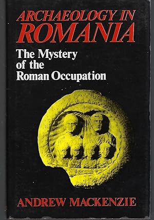 Archaeology in Romania: The Mystery of the Roman Occupation