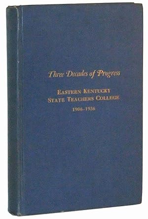 Three Decades of Progress: Eastern Kentucky State Teachers College, 1906-1936, Richmond, Kentucky...